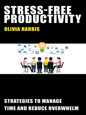 cover image of Stress-Free Productivity--Strategies to Manage Time and Reduce Overwhelm